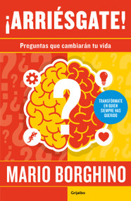 ¡Arriésgate! Preguntas para cambiar tu vida / Take a Risk! Questions to Ask in Order to Change Your Life (Spanish Edition) by Mario Borghino, 9786073185578