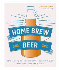 Home Brew Beer (Master the Art of Brewing Your Own Beer) by Greg Hughes, 9781465487377