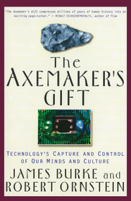 The Axemaker's Gift (Technology's Capture and Control of Our Minds and Culture) by James Burke, 9780874778564