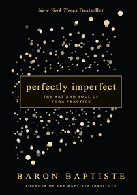 Perfectly Imperfect (The Art and Soul of Yoga Practice) - 9781401951795 by Baron Baptiste, 9781401951795