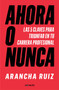 Ahora o nunca: 5 claves para dar grandes pasos en tu carrera profesional / It's Now or Never by Arancha Ruiz, 9788416883707