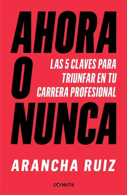 Ahora o nunca: 5 claves para dar grandes pasos en tu carrera profesional / It's Now or Never (Spanish Edition) by Arancha Ruiz, 9788416883707