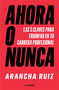 Ahora o nunca: 5 claves para dar grandes pasos en tu carrera profesional / It's Now or Never (Spanish Edition) by Arancha Ruiz, 9788416883707