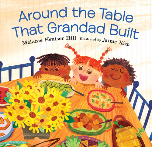 Around the Table That Grandad Built by Melanie Heuiser Hill, Jaime Kim, 9780763697846