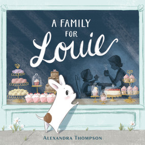 A Family for Louie by Alexandra Thompson, Alexandra Thompson, 9781984813213