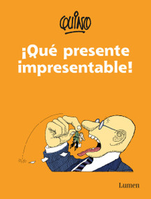 ¡Qué presente impresentable! / What an Unpresentable Present! (Spanish Edition) by Quino, 9786073180559