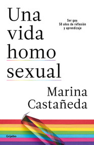 Una vida homosexual / A Homosexual Life (Spanish Edition) by Marina Castañeda, 9786073184106
