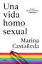 Una vida homosexual / A Homosexual Life (Spanish Edition) by Marina Castañeda, 9786073184106