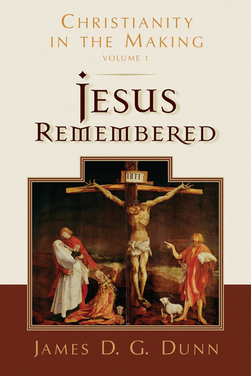 Jesus Remembered (Christianity in the Making, Volume 1) - 9780802877994 by James D. G. Dunn, 9780802877994