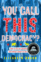 You Call This Democracy? (How to Fix Our Government and Deliver Power to the People) - 9780358387428 by Elizabeth Rusch, 9780358387428