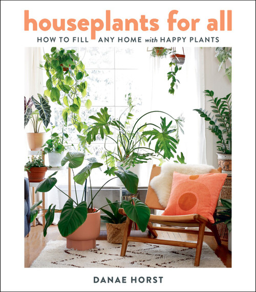 Houseplants for All (How to Fill Any Home with Happy Plants) by Danae Horst, 9780358379942