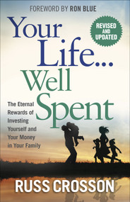 Your Life...Well Spent (The Eternal Rewards of Investing Yourself and Your Money in Your Family) - 9780736982108 by Russ Crosson, 9780736982108