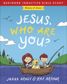 Jesus, Who Are You? (Names of Jesus) by Janna Arndt, Kay Arthur, Tessa Sentell, 9780736978996
