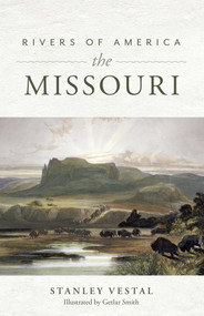 Rivers of America: The Missouri by Stanley Vestal, Getlar Smith, Jonathan Waterman, 9781493040100