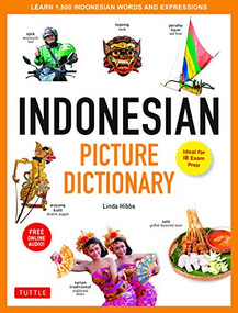 Indonesian Picture Dictionary (Learn 1,500 Indonesian Words and Expressions (Ideal for IB Exam Prep; Includes Online Audio)) by Linda Hibbs, 9780804851176