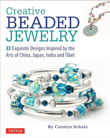 Creative Beaded Jewelry (33 Exquisite Designs Inspired by the Arts of China, Japan, India and Tibet) by Carolyn Schulz, 9780804847506