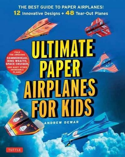 Ultimate Paper Airplanes for Kids (The Best Guide to Paper Airplanes!: Includes Instruction Book with 12 Innovative Designs & 48 Tear-Out Paper Planes) by Andrew Dewar, Kostya Vints, 9784805313633