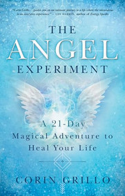 The Angel Experiment (A 21-Day Magical Adventure to Heal Your Life) by Corin Grillo, 9781608686254