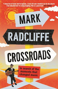 Crossroads (In Search of the Moments that Changed Music) by Mark Radcliffe, 9781786898159