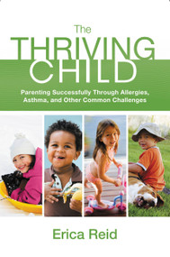 The Thriving Child (Parenting Successfully through Allergies, Asthma and Other Common Challenges) by Erica Reid, 9780892968633