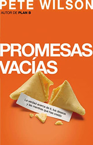 Promesas vacías (La verdad acerca de ti, tus deseos y las mentiras que has creído) (Spanish Edition) by Pete Wilson, 9781602557468