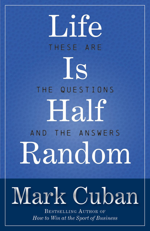 Life Is Half Random (These Are the Questions and the Answers) by Mark Cuban, 9781635767001