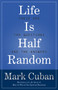 Life Is Half Random (These Are the Questions and the Answers) by Mark Cuban, 9781635767001