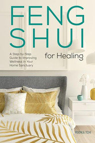 Feng Shui for Healing (A Step-by-Step Guide to Improving Wellness in Your Home Sanctuary) by Rodika Tchi, 9781641528047