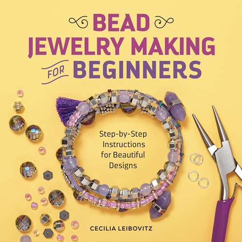 Bead Jewelry Making for Beginners (Step-by-Step Instructions for Beautiful Designs) by Cecilia Leibovitz, 9781641526425