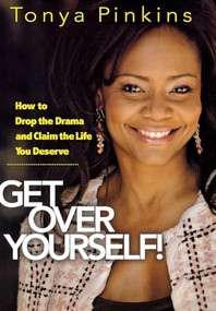 Get Over Yourself! (How to Drop the Drama and Claim the Life You Deserve) by Tonya Pinkins, 9781401301767
