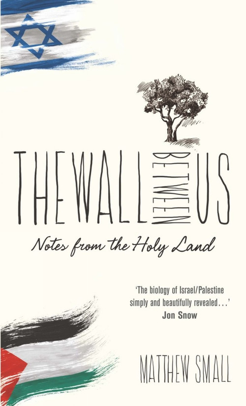 The Wall Between Us (Notes from the Holy Land) by Matthew Small, 9781910266304