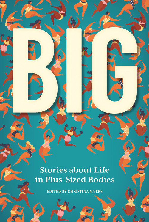 Big (Stories about Life in Plus-Sized Bodies) by Christina Myers, 9781773860213
