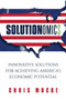 Solutionomics (Innovative Solutions for Achieving America's Economic Potential) by Chris Macke, 9781642930962