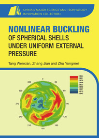 Nonlinear buckling of spherical shells under uniform external pressure by Wenxian Tang, Jian Zhang, Yongmei Zhu, 9788193815175