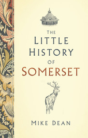 The Little History of Somerset by Mike Dean, 9780750991278