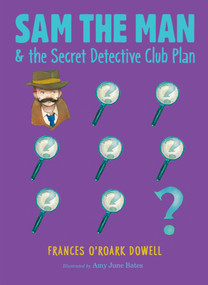 Sam the Man & the Secret Detective Club Plan - 9781534412590 by Frances O'Roark Dowell, Amy June Bates, 9781534412590