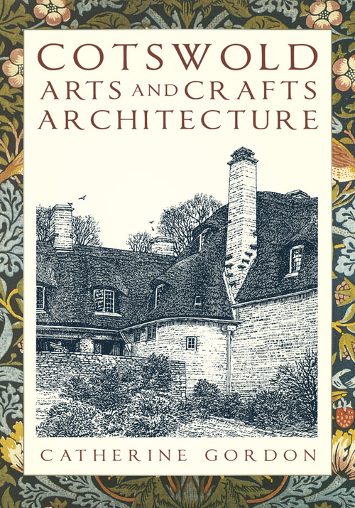 Cotswold Arts and Crafts Architecture by Catherine Gordon, 9780750992992
