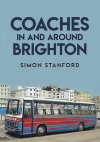 Coaches In and Around Brighton by Simon Stanford, 9781445685410