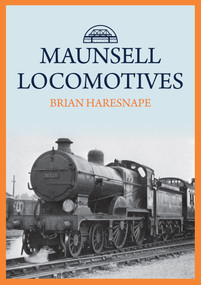 Maunsell Locomotives by Brian Haresnape, 9781445694610