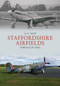 Staffordshire Airfields Through Time by Alec Brew, 9781445687209