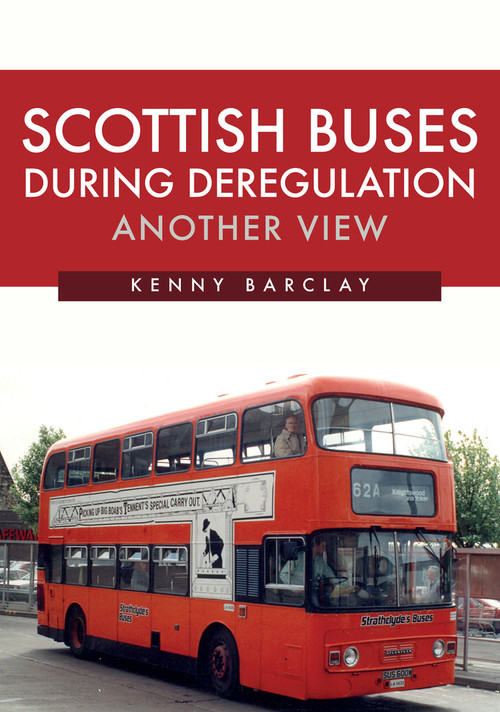 Scottish Buses During Deregulation: Another View by Kenny Barclay, 9781445687421