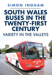 South Wales Buses in the Twenty-First Century (Variety in the Valleys) by Simon Ingham, 9781445696645