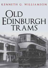 Old Edinburgh Trams by Kenneth G. Williamson, 9781445695532