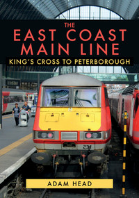 The East Coast Main Line (King's Cross to Peterborough) by Adam Head, 9781445687469