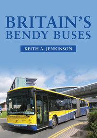 Britain's Bendy Buses by Keith A. Jenkinson, 9781445678856
