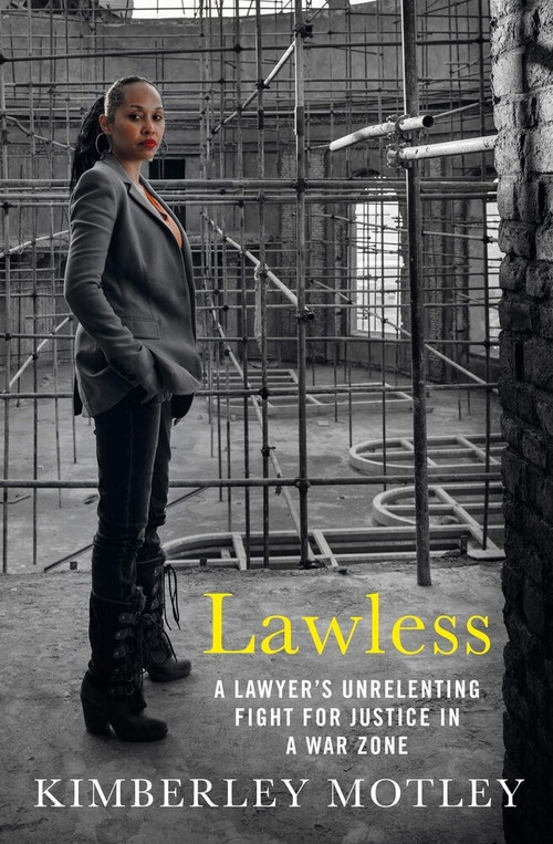 Lawless (A Lawyer's Unrelenting Fight for Justice in a War Zone) by Kimberley Motley, 9781760633172