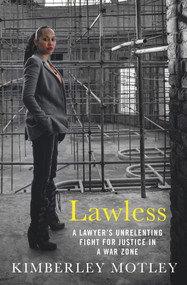 Lawless (A Lawyer's Unrelenting Fight for Justice in a War Zone) by Kimberley Motley, 9781760633172