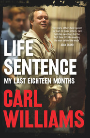Life Sentence (My Last Eighteen Months) by Carl Williams, 9781760875152