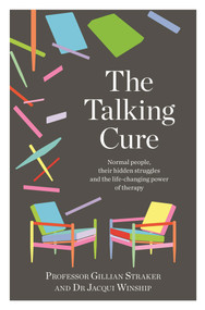 The Talking Cure (Normal People, Their Hidden Struggles and the Life-Changing Power of Therapy) by Gillian Straker, Jacqui Winship, 9781760781163