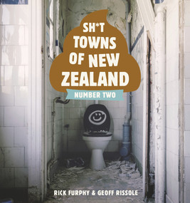 Sh*t Towns of New Zealand Number Two by Rick Furphy, Geoff Rissole, 9781988547237